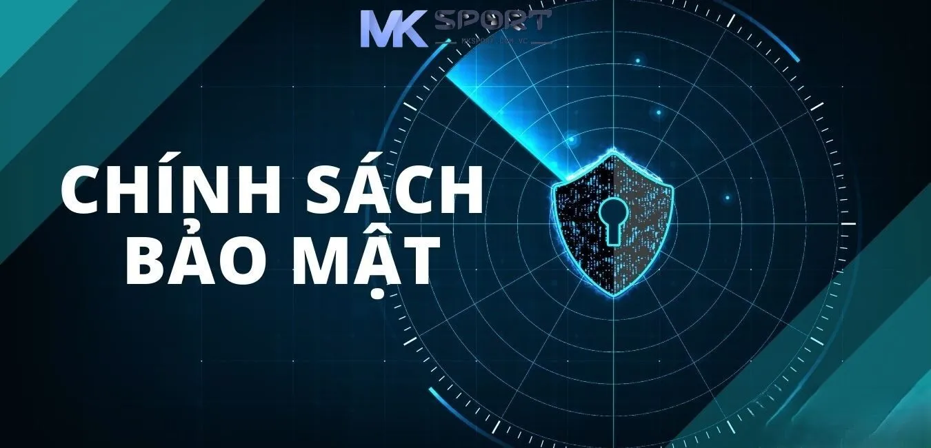 Quy định quan trọng trong Chính sách bảo mật MKSport mà cược thủ cần phải nắm rõ khi cá cược