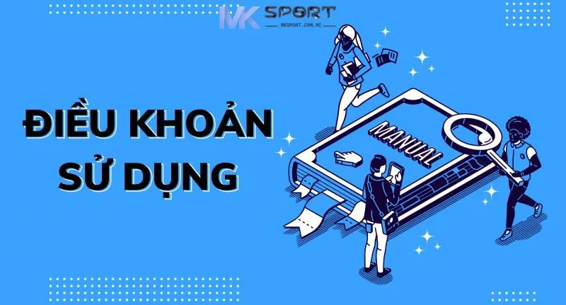 Điều khoản sử dụng MKSport là gì?