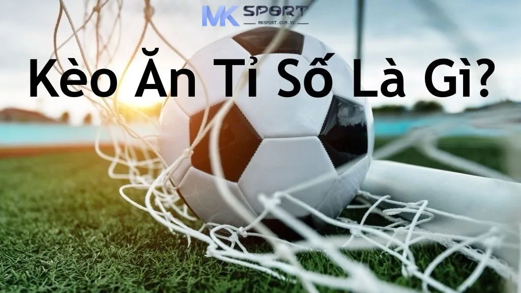 Kèo ăn tỉ số là một hình thức cá cược bóng đá có mức độ khó